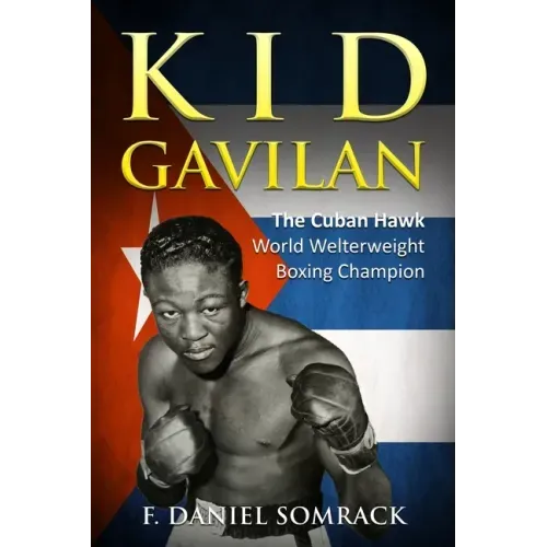 Kid Gavilan: The Cuban Hawk