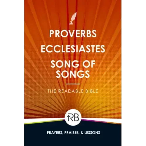 The Readable Bible: Proverbs, Ecclesiastes, & Song of Songs