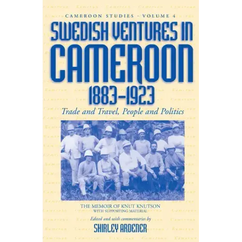 Swedish Ventures in Cameroon, 1883-1923: Trade and Travel, People and Politics