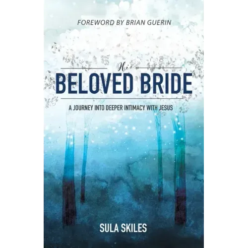 His Beloved Bride: A Journey into Deeper Intimacy with Jesus