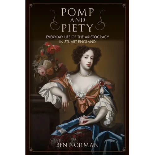 Pomp and Piety: Everyday Life of the Aristocracy in Stuart England