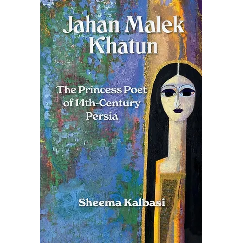 Jahan Malek Khatun: The Ghazal as Survival