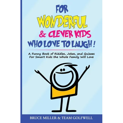 For Wonderful & Clever Kids Who Love to Laugh: A Funny Book of Riddles, Jokes, and Quizzes For Smart Kids the Whole Family Will Love