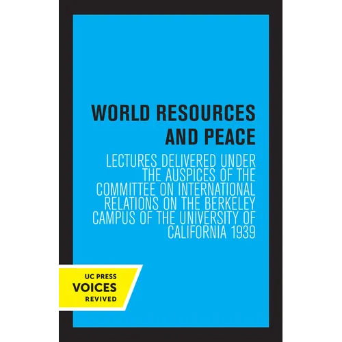 World Resources and Peace: Lectures Delivered Under the Auspices of the Committee on International Relations on the Berkeley Campus of the University