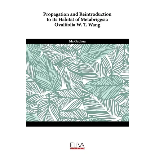 Propagation and reintroduction to its habitat of Metabriggsia ovalifolia W. T. Wang