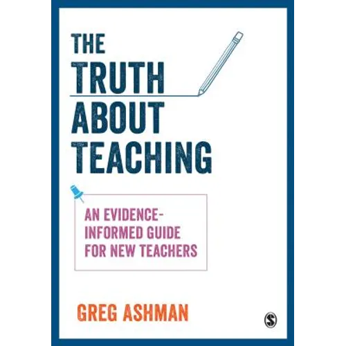 The Truth about Teaching: An Evidence-Informed Guide for New Teachers