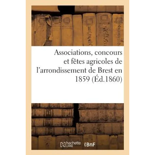 Associations, Concours Et Fêtes Agricoles de l'Arrondissement de Brest En 1859