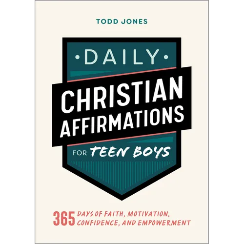 Daily Christian Affirmations for Teen Boys: 365 Days of Faith, Motivation, Confidence, and Empowerment