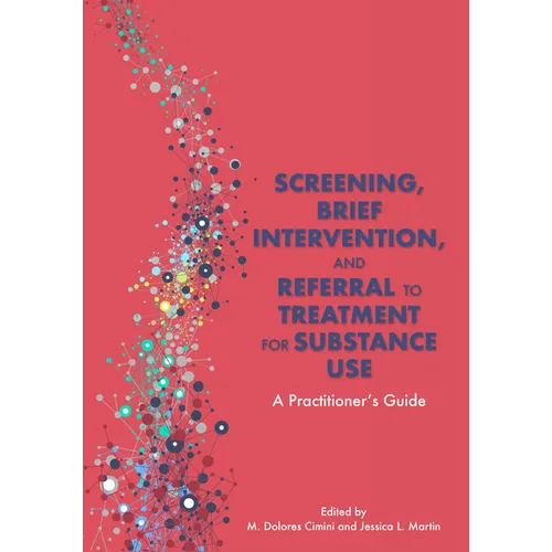 Screening, Brief Intervention, and Referral to Treatment for Substance Use: A Practitioner's Guide