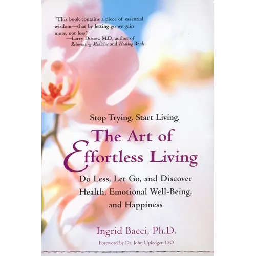 The Art of Effortless Living: Discover Health, Emotional Well-Being, and Happiness