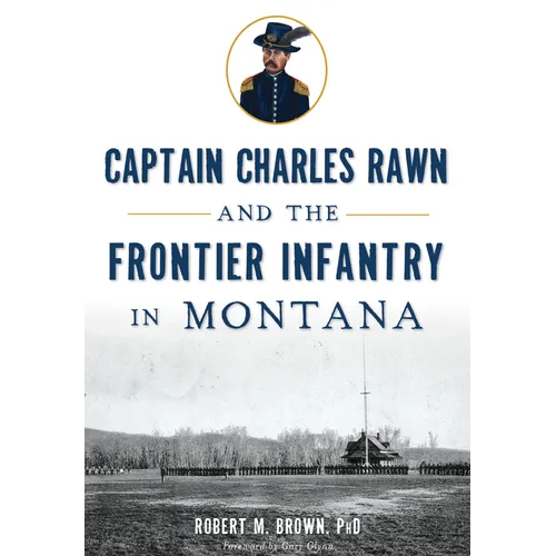 Captain Charles Rawn and the Frontier Infantry in Montana