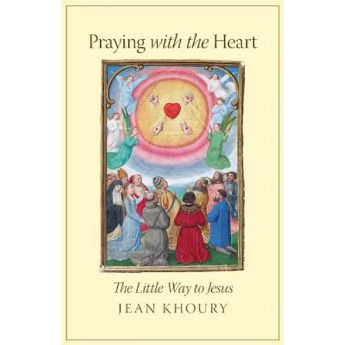 Praying with the Heart: The Little Way to Jesus