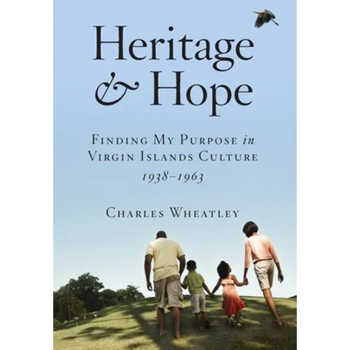 Heritage and Hope: Finding my Purpose in Virgin Islands Culture 1938-1963: Finding my Purpose in Virgin Islands Culture 1938-1963: Finding my Purpose