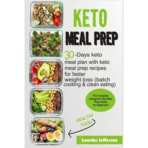 Keto Meal Prep: The Complete Ketogenic Diet Meal Prep Guide for Beginners: 30 Days Keto Meal Plan with Keto Meal Prep Recipes for Fast