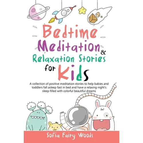 Bedtime Meditation and Relaxation Stories for Kids: A Collection of Positive Meditation Stories to Help Babies and Toddlers Fall Asleep Fast in Bed an