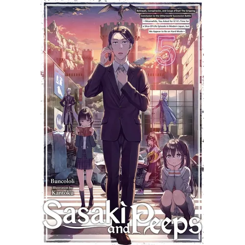 Sasaki and Peeps, Vol. 5 (Light Novel): Betrayals, Conspiracies, and Coups d'ﾉtat! the Gripping Conclusion to the Otherworld Succession Battle Meanwhi