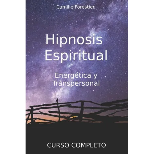 Hipnosis espiritual, energética y transpersonal: Curso Completo