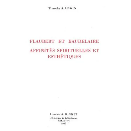 Flaubert Et Baudelaire: Affinites Spirituelles Et Esthetiques