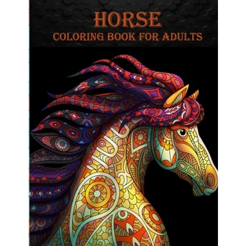 Horse Coloring Book For Adults: 50 unique horse designs for horse lovers