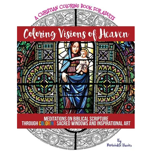 Coloring Visions of Heaven: An Inspirational Christian Coloring Book of Scenes Inspired by the Bible For Adults of Faith Seeking Peace