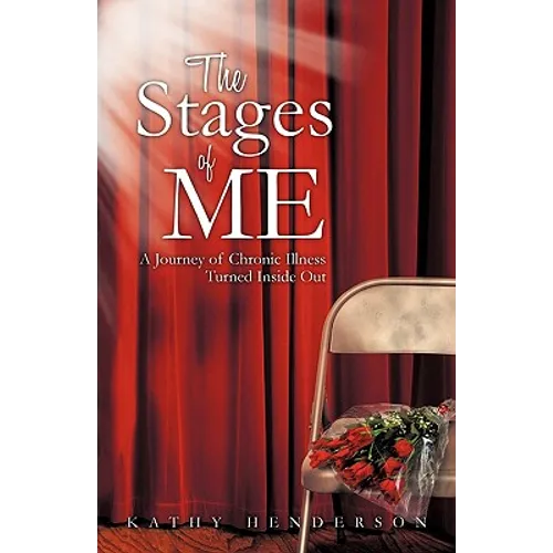 The Stages of Me: A Journey of Chronic Illness Turned Inside Out