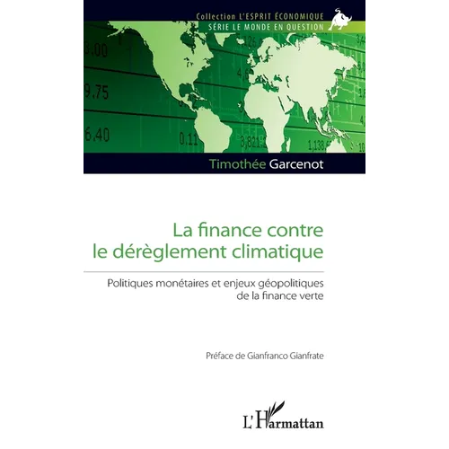 La finance contre le dérèglement climatique: Politiques monétaires et enjeux géopolitiques de la finance verte