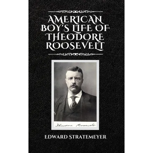 American Boy's Life of Theodore Roosevelt