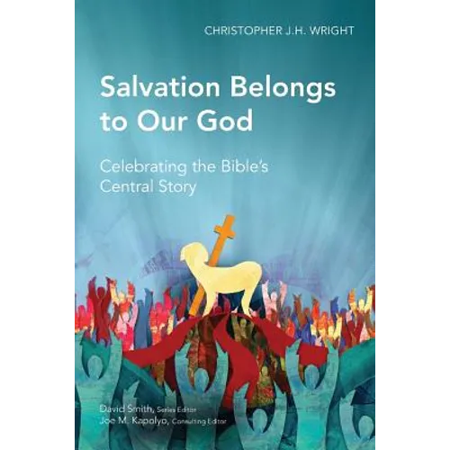 Salvation Belongs to Our God: Celebrating the Bible's Central Story