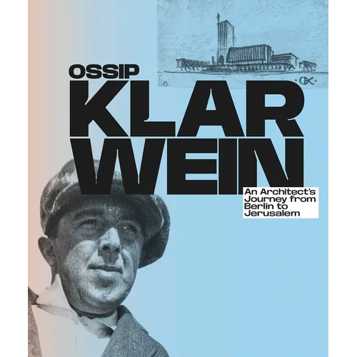 Ossip Klarwein: An Architect's Journey from Berlin to Jerusalem