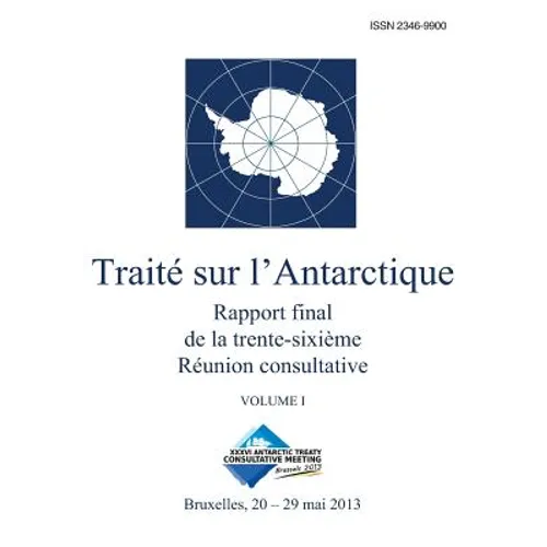Rapport final de la trente-sixième Réunion consultative du Traité sur l'Antarctique - Volume I