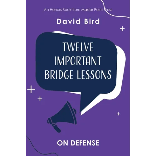 Twelve Important Bridge Lessons: On Defense