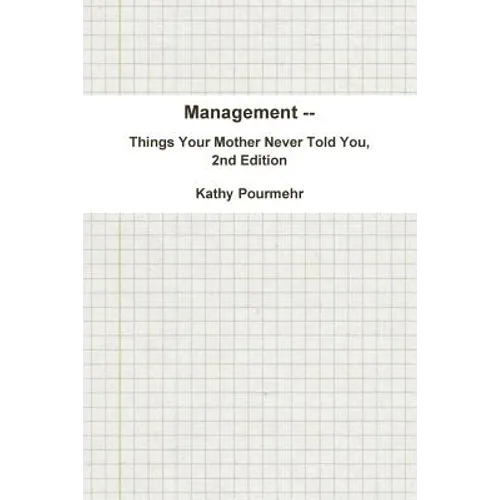 Management -- Things Your Mother Never Told You, 2nd Edition
