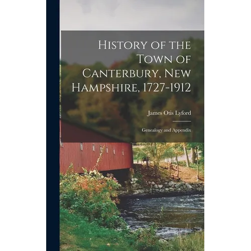 History of the Town of Canterbury, New Hampshire, 1727-1912: Genealogy and Appendix
