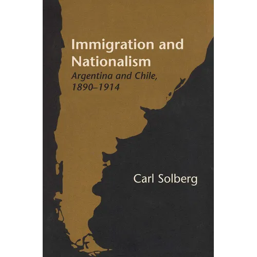 Immigration and Nationalism: Argentina and Chile, 1890-1914