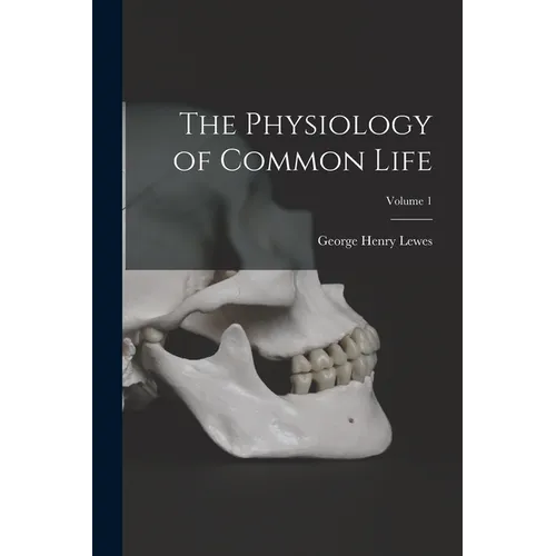 The Physiology of Common Life; Volume 1