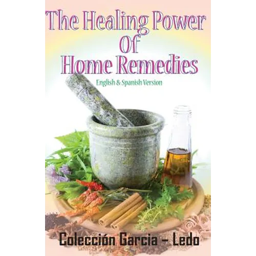 The Healing power of Home Remedies: El poder curativo de los remedios caseros