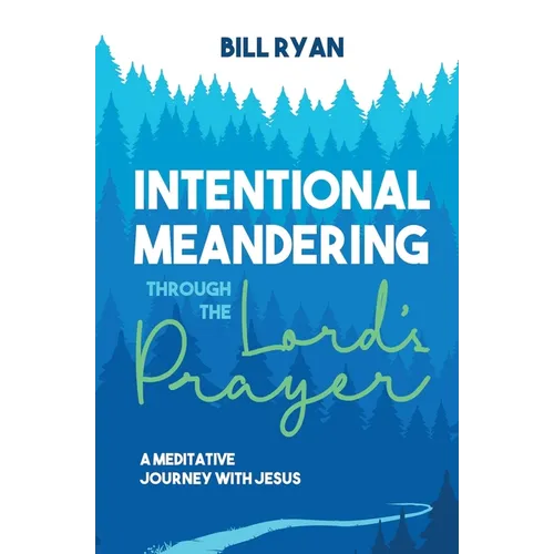 Intentional Meandering Through the Lord's Prayer: A Meditative Journey with Jesus