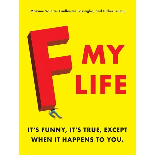F My Life: It's Funny, It's True, Except When It Happens to You