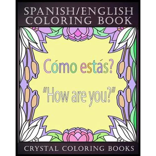 Spanish / English Coloring Book: 30 Spanish to English Essential Phrases To Learn For Any Trip to Spain, Or English Speaking Country If You Speak Span