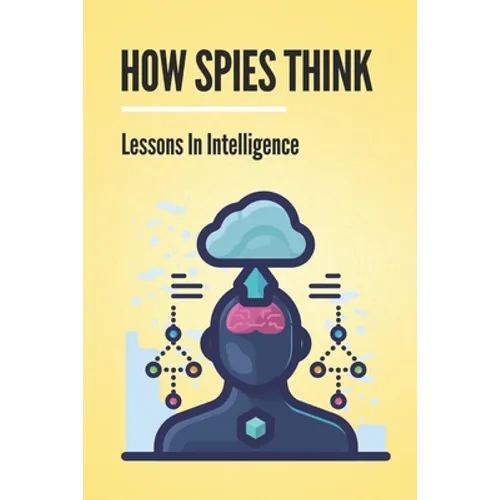How Spies Think: Lessons In Intelligence: Spy Tools Software
