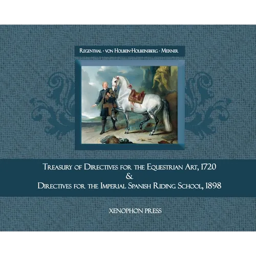 Treasury of Primary Directives for the Equestrian Art 1720: & Directives for the Execution of the Methodical Process in the Training of Riders and Hor