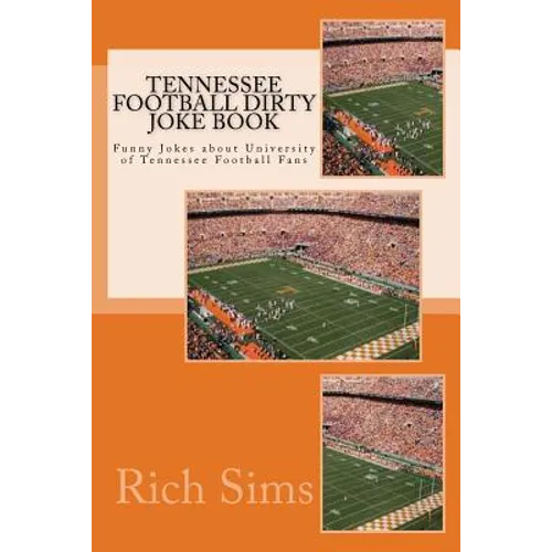 Tennessee Football Dirty Joke Book: Funny Jokes about University of Tennessee Football Fans