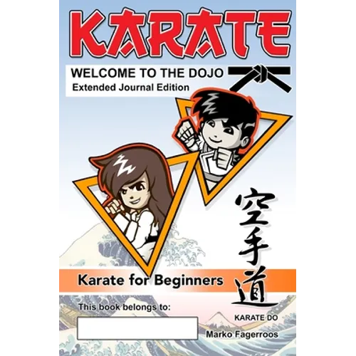 KARATE - WELCOME TO THE DOJO. Extended Journal Edition: Karate for Beginners