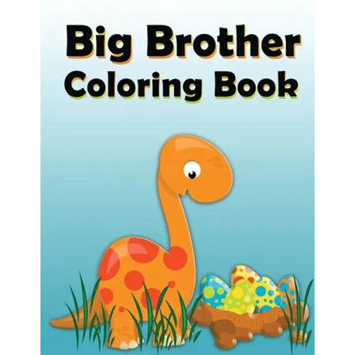 Big Brother Coloring Book: Dinosaur New Baby Color and Sketch Book for Big Brothers Ages 2-6, Perfect Gift for Little Boys with a New Sibling!