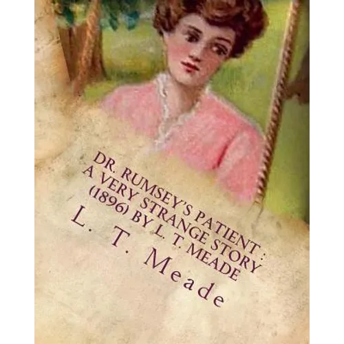 Dr. Rumsey's patient: a very strange story (1896) by L. T. Meade