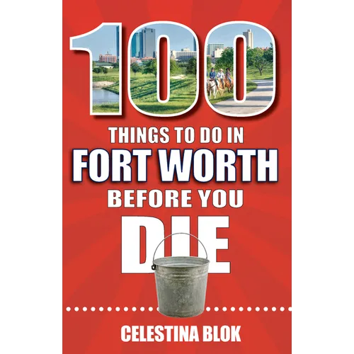 100 Things to Do in Fort Worth Before You Die