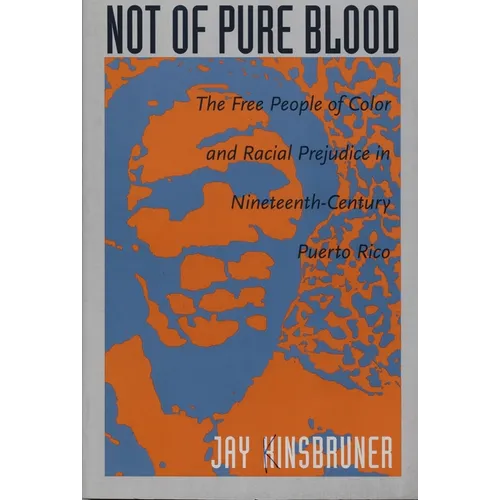 Not of Pure Blood: The Free People of Color and Racial Prejudice in Nineteenth-Century Puerto Rico
