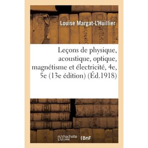 Leçons de Physique Acoustique, Optique, Magnétisme Et Électricité, 4e Et de 5e Années, Secondaire
