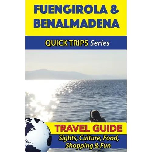 Fuengirola & Benalmadena Travel Guide (Quick Trips Series): Sights, Culture, Food, Shopping & Fun