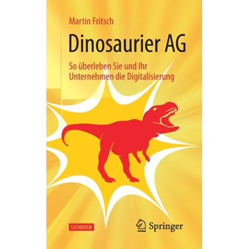 Dinosaurier AG: So Überleben Sie Und Ihr Unternehmen Die Digitalisierung